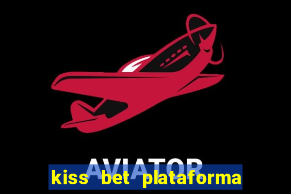 kiss bet plataforma de jogos